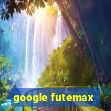 google futemax